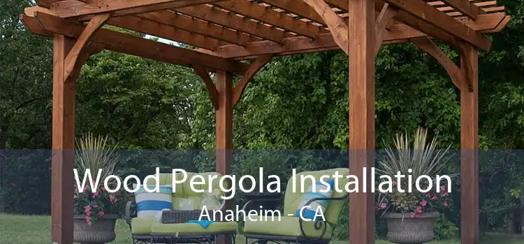 Wood Pergola Installation Anaheim - CA