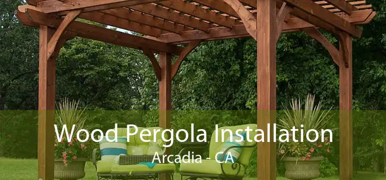 Wood Pergola Installation Arcadia - CA