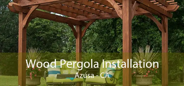 Wood Pergola Installation Azusa - CA