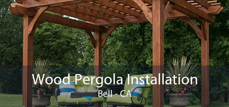 Wood Pergola Installation Bell - CA