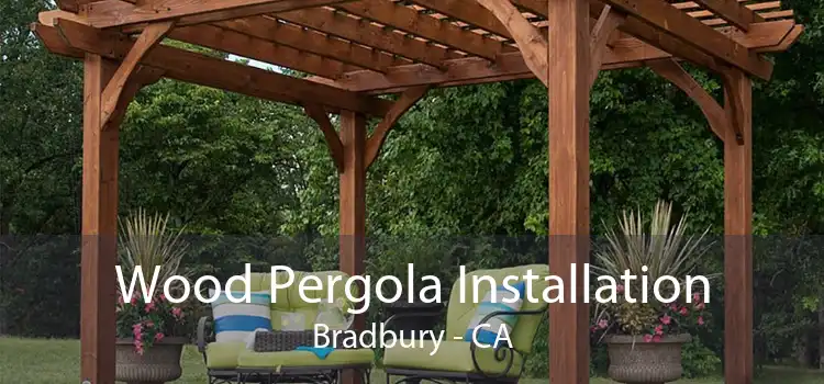 Wood Pergola Installation Bradbury - CA