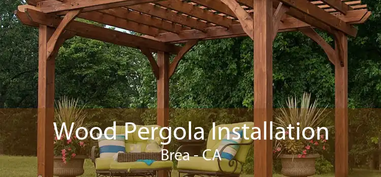 Wood Pergola Installation Brea - CA