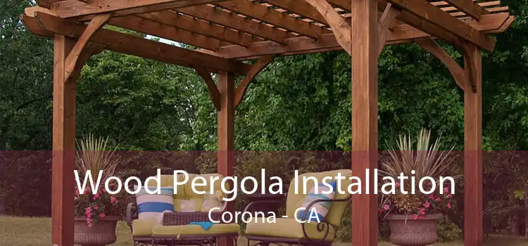 Wood Pergola Installation Corona - CA