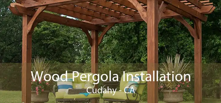 Wood Pergola Installation Cudahy - CA