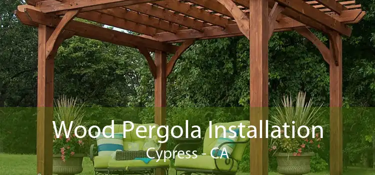 Wood Pergola Installation Cypress - CA