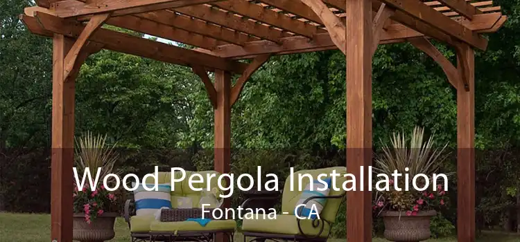 Wood Pergola Installation Fontana - CA