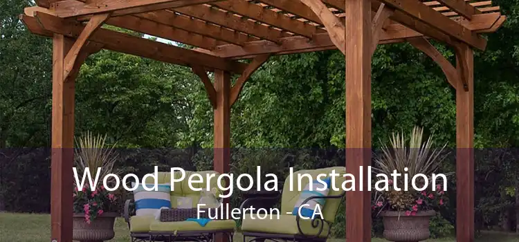 Wood Pergola Installation Fullerton - CA