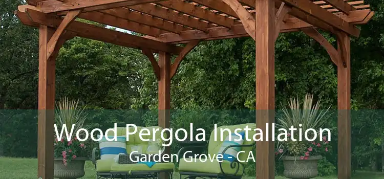 Wood Pergola Installation Garden Grove - CA