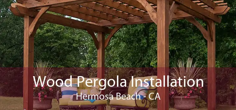 Wood Pergola Installation Hermosa Beach - CA