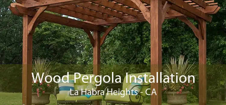 Wood Pergola Installation La Habra Heights - CA