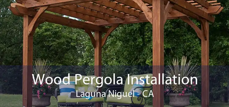 Wood Pergola Installation Laguna Niguel - CA