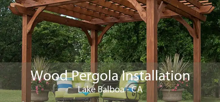 Wood Pergola Installation Lake Balboa - CA