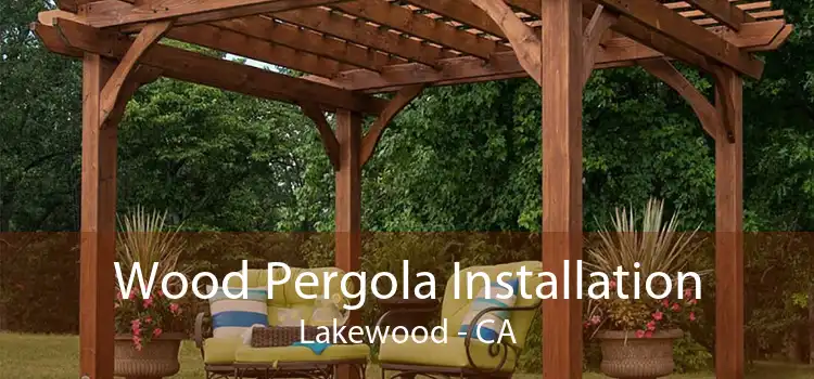 Wood Pergola Installation Lakewood - CA