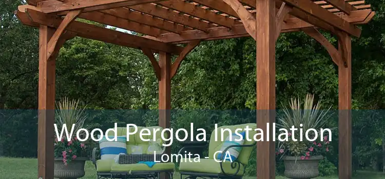 Wood Pergola Installation Lomita - CA