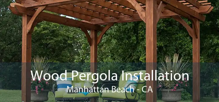 Wood Pergola Installation Manhattan Beach - CA