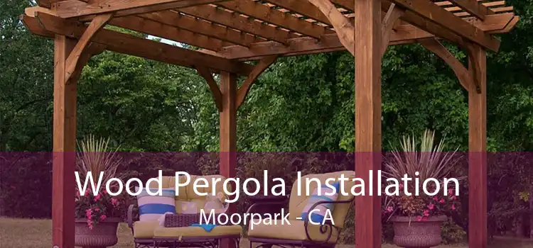 Wood Pergola Installation Moorpark - CA