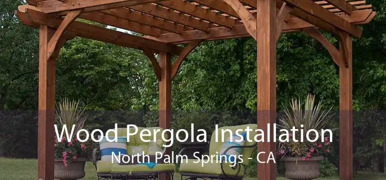 Wood Pergola Installation North Palm Springs - CA