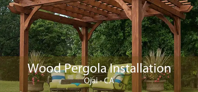 Wood Pergola Installation Ojai - CA
