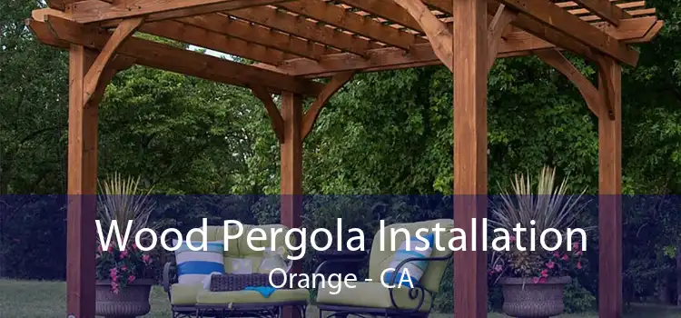 Wood Pergola Installation Orange - CA