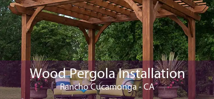 Wood Pergola Installation Rancho Cucamonga - CA