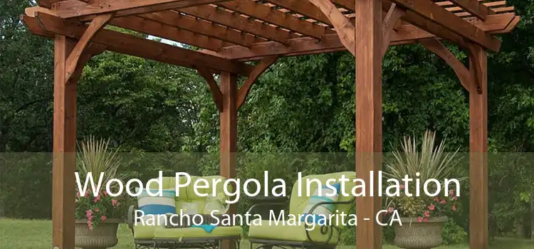 Wood Pergola Installation Rancho Santa Margarita - CA