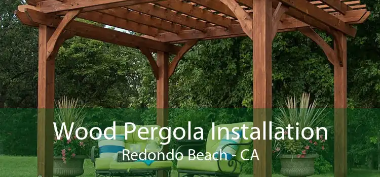Wood Pergola Installation Redondo Beach - CA