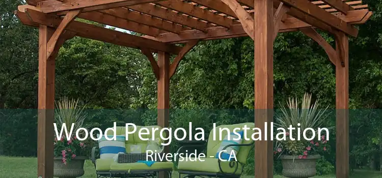 Wood Pergola Installation Riverside - CA