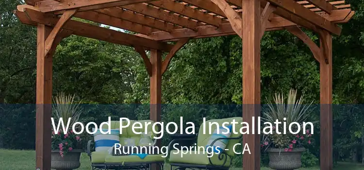 Wood Pergola Installation Running Springs - CA