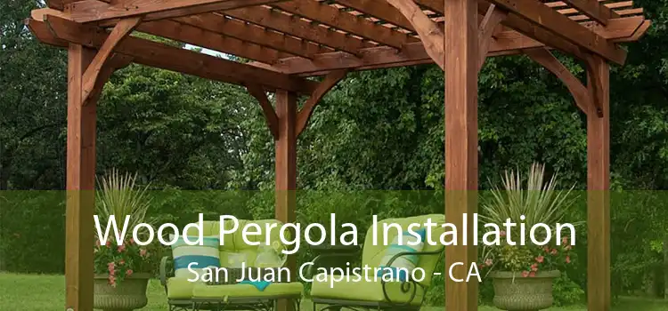 Wood Pergola Installation San Juan Capistrano - CA