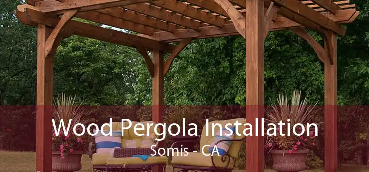 Wood Pergola Installation Somis - CA