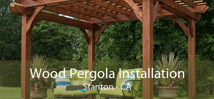 Wood Pergola Installation Stanton - CA