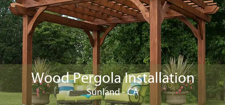 Wood Pergola Installation Sunland - CA