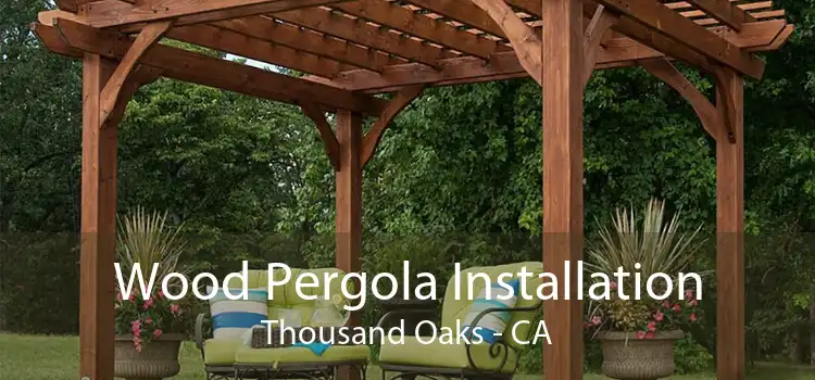 Wood Pergola Installation Thousand Oaks - CA