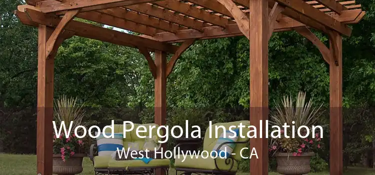 Wood Pergola Installation West Hollywood - CA