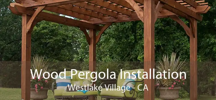 Wood Pergola Installation Westlake Village - CA