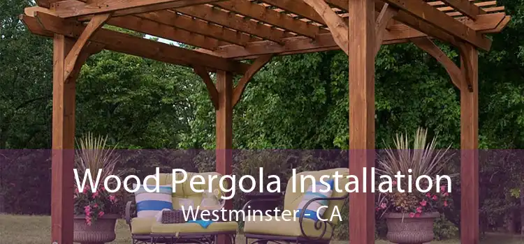 Wood Pergola Installation Westminster - CA